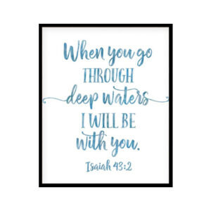 "When You Go Through Deep Waters I'll Be With You, Isaiah 43:2" Bible Verse Poster Print
