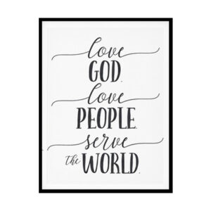 "Love God Love People Serve The World" Bible Verse Poster Print