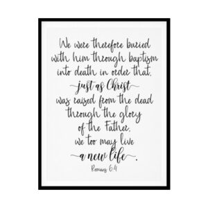 "We May Live A New Life, Romans 6:4" Bible Verse Poster Print
