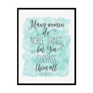 "Many Women Do Noble Things, Proverbs 31:29, Bible Verse Prints" Bible Verse Poster Print