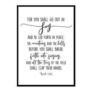 "For You Shall Go Out In Joy, Isaiah 55:12" Bible Verse Poster Print