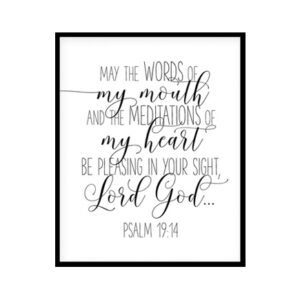 "May the Words Of My Mouth Psalm 19:14" Bible Verse Poster Print