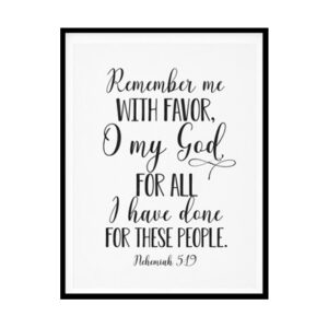 "Remember Me With Favor O My God, Nehemiah 5:19" Bible Verse Poster Print