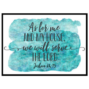 "As For Me and My House We Will Serve the Lord, Joshua 24:15" Bible Verse Poster Print