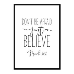 "Don't Be Afraid Just Believe, Mark 5:36" Bible Verse Poster Print