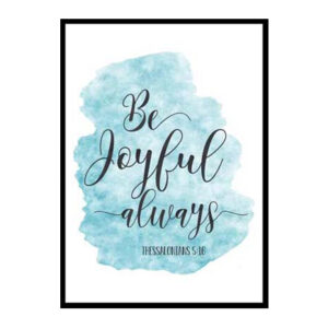 "Be Joyful Always, 1 Thessalonians 5:16" Bible Verse Poster Print
