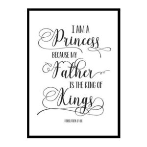 "I Am A Princess Because My Father Is The King Of Kings, Revelation 19:16" Bible Verse Poster Print