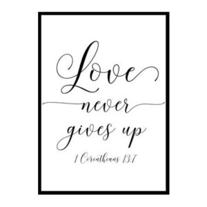 "Love Never Gives Up, 1 Corinthians 13:7" Bible Verse Poster Print