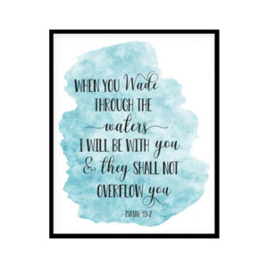 "When You Wade Through The Waters, Isaiah 43:2" Bible Verse Poster Print