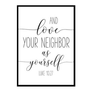 "And Love Your Neighbor As Yourself, Luke 10:27" Bible Verse Poster Print