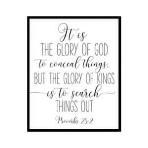 "It Is The Glory Of God, Proverbs 25:2" Bible Verse Poster Print