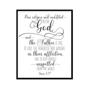 "Pure Religion And Undefiled Before God And The Father Is This, James 1:27" Bible Verse Poster Print