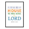 "As For Me And My House We Will Serve The Lord, Joshua 24:15" Bible Verse Poster Print