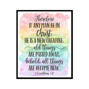 "If Any Man Be In Christ, He Is A New Creature, 2 Corinthians 5:17" Bible Verse Poster Print