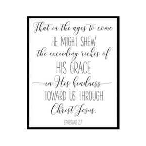 "His Grace In His Kindness, Ephesians 2:7" Bible Verse Poster Print