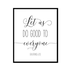 "Let Us Do Good To Everyone, Galatians 6:10" Bible Verse Poster Print