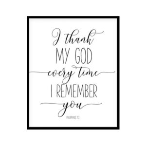 "I Thank My God Every Time Philippians 1:3" Bible Verse Poster Print