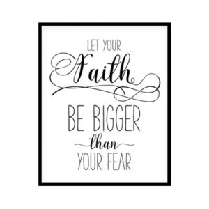 "Let Your Faith Be Bigger Than Your Fear" Bible Verse Poster Print