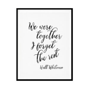 "We Were Together I Forget The Rest" Girls Quote Poster Print