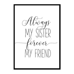 "Always My Sister Forever My Friend" Girls Quote Poster Print