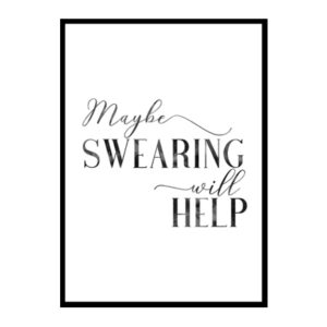 "Maybe Swearing Will Help" Girls Quote Poster Print