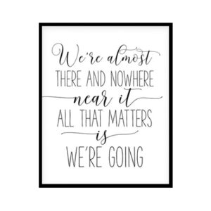 "We're Almost There and Nowhere Near It" Girls Quote Poster Print