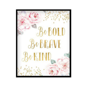 "Be Bold Be Brave Be Kind" Girls Room Poster Print