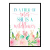 "In A Field Of Roses She Is A Wildflower" Girls Room Poster Print