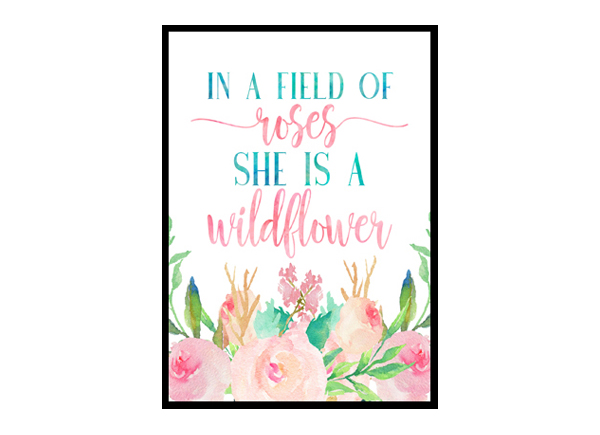 In a field of roses she is a wildflower | Poster