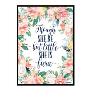 "Though She Be But Little She is Fierce" Girls Room Poster Print