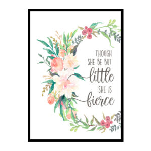 "Though She Be But Little She Is Fierce" Girls Room Poster Print