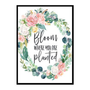 "Bloom Where You are Planted" Girls Room Poster Print
