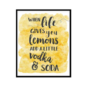 "When Life Gives You Lemons Add A Little Vodka & Soda" Kitchen Wall Art Poster Print