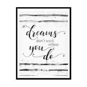 "Dreams Don't Work Unless You Do" Motivational Quote Poster Print