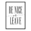 "Be Nice Or Leave" Motivational Quote Poster Print
