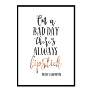 "On A Bad Day There's Always Lipstick" Motivational Quote Poster Print