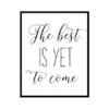 "The Best Is Yet To Come" Motivational Quote Poster Print