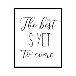 "The Best Is Yet To Come" Motivational Quote Poster Print