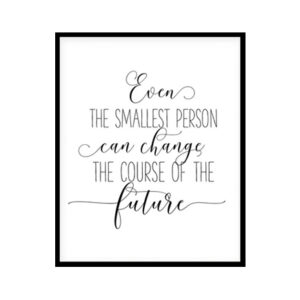 "Even The Smallest Person Can Change The Course Of The Future" Childrens Nursery Room Poster Print