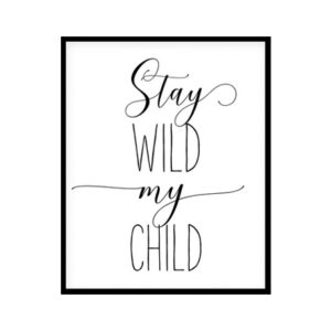 "Stay Wild My Child" Childrens Nursery Room Poster Print