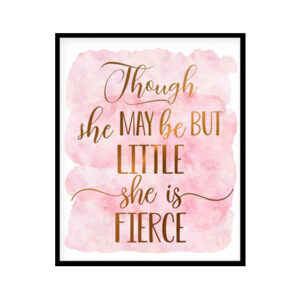 "Though She Be But Little She Is Fierce " Childrens Nursery Room Poster Print
