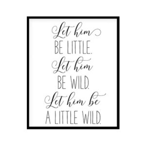 "Let Him Be Little, Let Him Be Wild" Childrens Nursery Room Poster Print