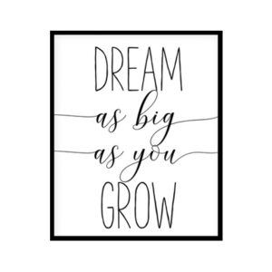 "Dream As Big As You Grow" Childrens Nursery Room Poster Print