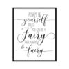 "Always Be Yourself Unless You Can Be a Fairy" Childrens Nursery Room Poster Print