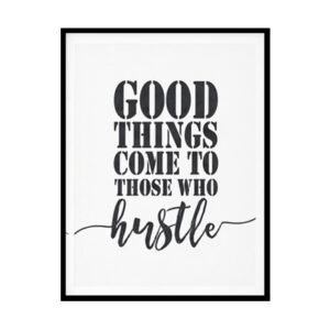 "Good Things Come To Those Who Hustle" Quote Art Poster Print