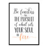 "Be Fearless In The Pursuit Of What Sets Your Soul On Fire" Quote Art Poster Print