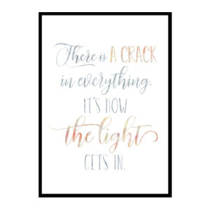 "There Is A Crack In Everything It's How The Light Gets In" Quote Art Poster Print