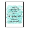 "Always Be Yourself Unless You Can Be Mermaid" Quote Art Poster Print