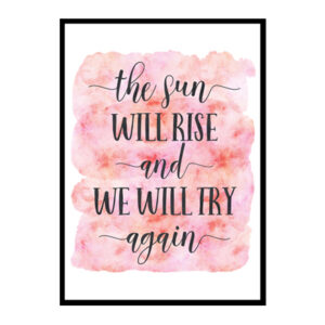 "The Sun Will Rise And We Will Try Again" Quote Art Poster Print