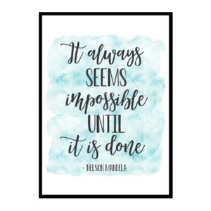"It Always Seems Impossible Until It Is Done" Quote Art Poster Print